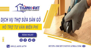 Báo giá chi phí dịch vụ thợ sửa sàn gỗ tại Bến Cát【Chỉ 199K】