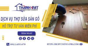 Báo giá chi phí dịch vụ thợ sửa sàn gỗ tại Bình Chánh【Chỉ 199K】