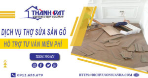 Báo giá chi phí dịch vụ thợ sửa sàn gỗ tại Bình Thạnh【Chỉ 199K】