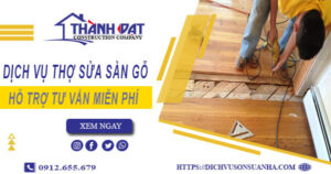 Báo giá chi phí dịch vụ thợ sửa sàn gỗ tại Dĩ An【Chỉ 199K】