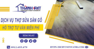 Báo giá chi phí dịch vụ thợ sửa sàn gỗ tại Gò Vấp【Chỉ 199K】