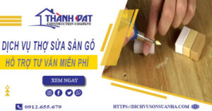 Báo giá chi phí dịch vụ thợ sửa sàn gỗ tại Quận 10【Chỉ 199K】