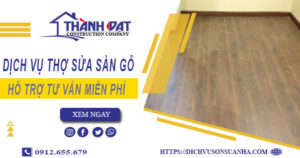 Báo giá chi phí dịch vụ thợ sửa sàn gỗ tại Quận 12【Chỉ 199K】