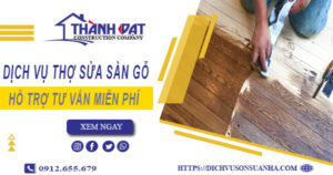 Báo giá chi phí dịch vụ thợ sửa sàn gỗ tại Quận 6【Chỉ 199K】