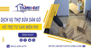 Báo giá chi phí dịch vụ thợ sửa sàn gỗ tại Quận 9【Chỉ 199K】