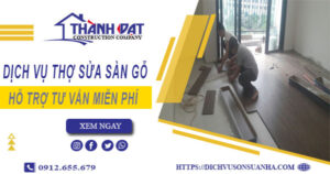 Báo giá chi phí dịch vụ thợ sửa sàn gỗ tại Thủ Dầu Một【Chỉ 199K】
