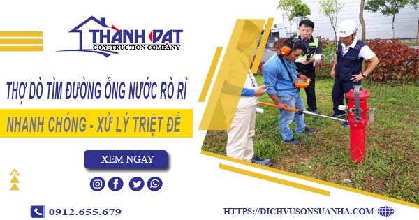 Thợ dò tìm đường ống nước rò rỉ tại Bà Rịa【Giá chỉ từ 999k】