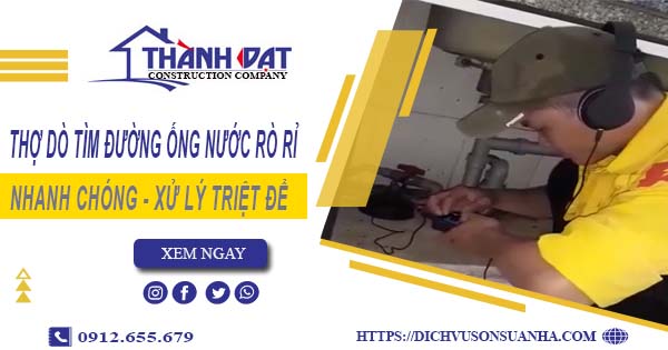 Thợ dò tìm đường ống nước rò rỉ tại Biên Hoà【Giá chỉ từ 999k】