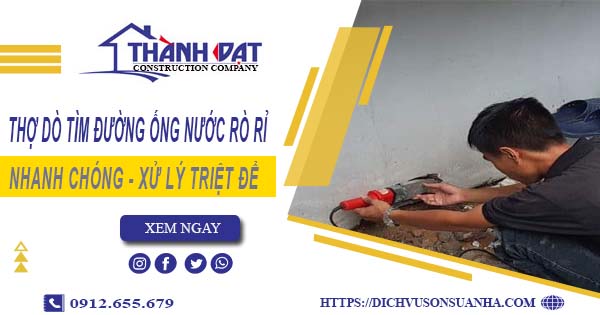 Thợ dò tìm đường ống nước rò rỉ tại Nhơn Trạch【Giá chỉ từ 999k】