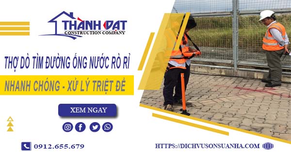 Thợ dò tìm đường ống nước rò rỉ tại Quận 1【Giá chỉ từ 999k】