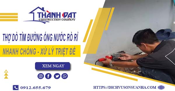 Thợ dò tìm đường ống nước rò rỉ tại Quận 10【Giá chỉ từ 999k】