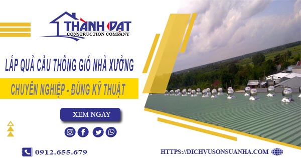 Lắp quả cầu thông gió nhà xưởng tại Biên Hoà -【Chỉ từ 450K】