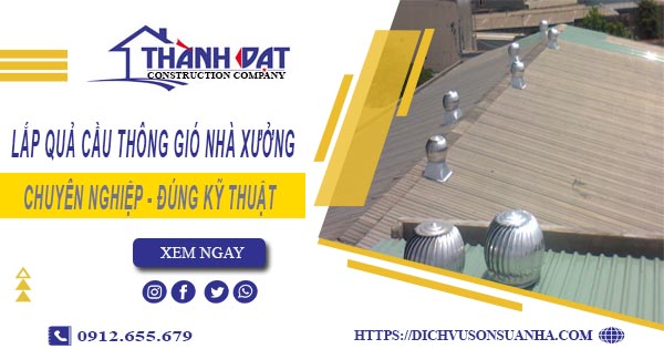 Lắp quả cầu thông gió nhà xưởng tại Bình Phước -【Chỉ từ 450K】