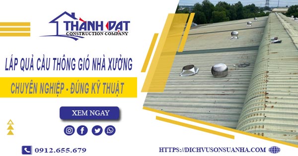 Lắp quả cầu thông gió nhà xưởng tại Bình Tân -【Chỉ từ 450K】