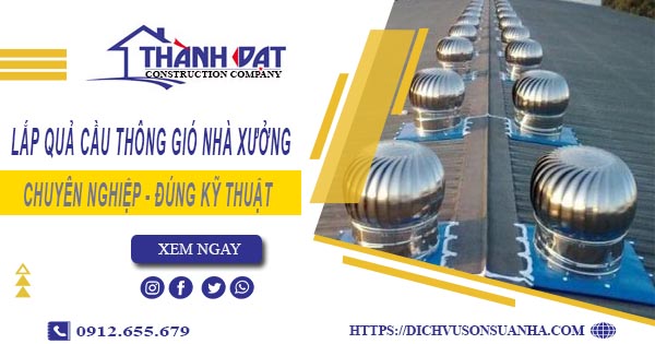 Lắp quả cầu thông gió nhà xưởng tại Cam Ranh -【Chỉ từ 450K】