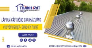 Lắp quả cầu thông gió nhà xưởng tại Hà Nội -【Chỉ từ 450K】