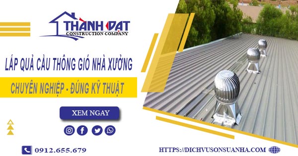Lắp quả cầu thông gió nhà xưởng tại Hà Nội -【Chỉ từ 450K】