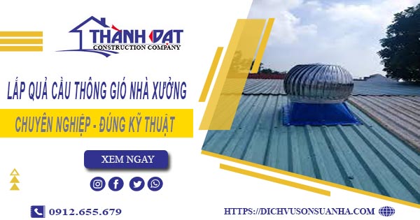Lắp quả cầu thông gió nhà xưởng tại Khánh Hòa -【Chỉ từ 450K】