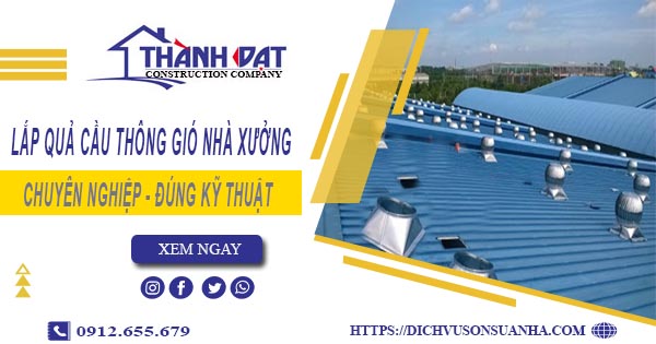 Lắp quả cầu thông gió nhà xưởng tại Nha Trang -【Chỉ từ 450K】