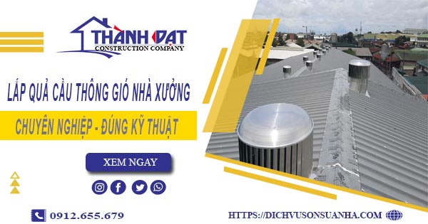 Lắp quả cầu thông gió nhà xưởng tại Tân Phú -【Chỉ từ 450K】