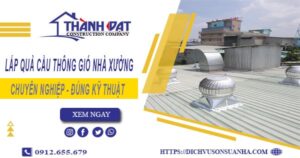 Lắp quả cầu thông gió nhà xưởng tại TpHCM -【Chỉ từ 450K】