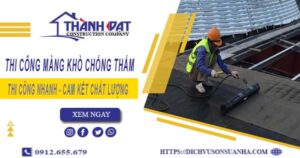 Nhận thi công màng khò chống thấm tại Long Khánh【Chỉ 55k/m²】