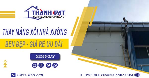 Bảng giá thay máng xối nhà xưởng tại Bình Dương -【Ưu đãi 10%】