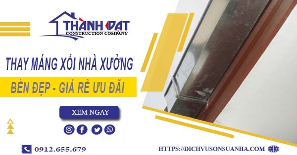 Bảng giá thay máng xối nhà xưởng tại Củ Chi -【Ưu đãi 10%】