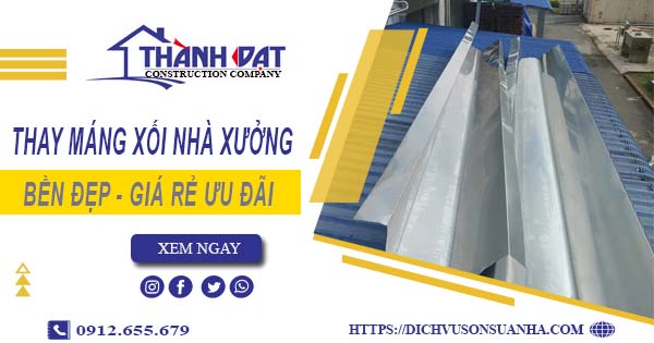Bảng giá thay máng xối nhà xưởng tại Dĩ An -【Ưu đãi 10%】