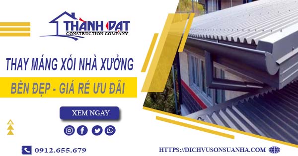 Bảng giá thay máng xối nhà xưởng tại Khánh Hòa -【Ưu đãi 10%】