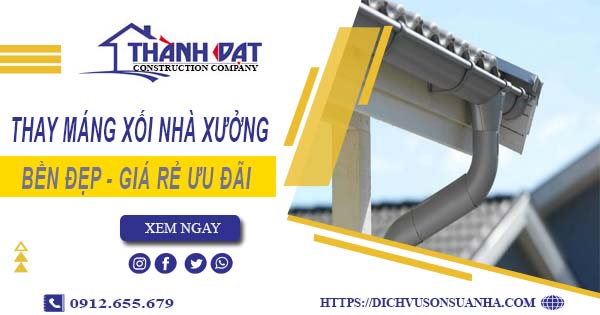 Bảng giá thay máng xối nhà xưởng tại Long Thành -【Ưu đãi 10%】
