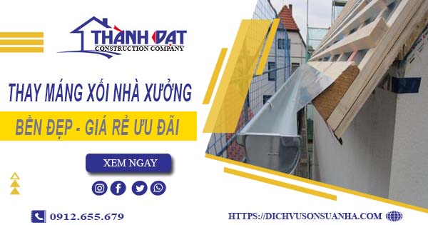Bảng giá thay máng xối nhà xưởng tại Quận 12 -【Ưu đãi 10%】
