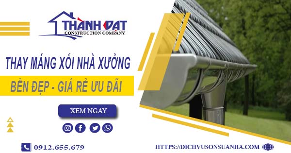 Bảng giá thay máng xối nhà xưởng tại Quận 7 -【Ưu đãi 10%】