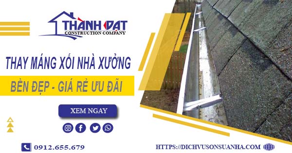 Bảng giá thay máng xối nhà xưởng tại Thủ Đức -【Ưu đãi 10%】