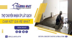 Thợ chuyên nhận ốp lát gạch ở tại Bình Chánh【Lh 0912 655 679】