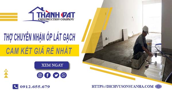 Thợ chuyên nhận ốp lát gạch ở tại Bình Chánh【Lh 0912 655 679】