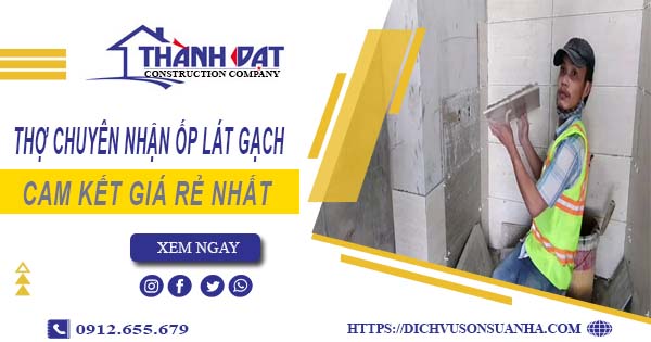Thợ chuyên nhận ốp lát gạch ở tại Bình Dương【Lh 0912 655 679】