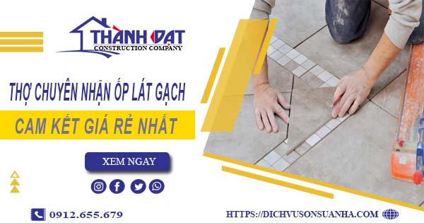 Thợ chuyên nhận ốp lát gạch ở tại Bình Phước【Lh 0912 655 679】