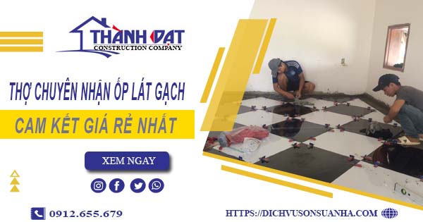 Thợ chuyên nhận ốp lát gạch ở tại Bình Thạnh【Lh 0912 655 679】