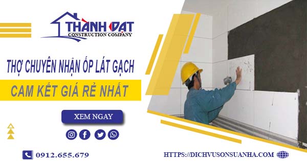 Thợ chuyên nhận ốp lát gạch ở tại Cam Ranh【Lh 0912 655 679】