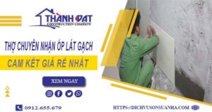 Thợ chuyên nhận ốp lát gạch ở tại Củ Chi【Lh 0912 655 679】