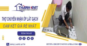 Thợ chuyên nhận ốp lát gạch ở tại Dĩ An【Lh 0912 655 679】