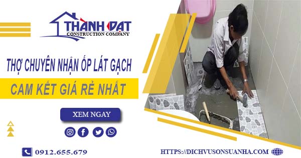 Thợ chuyên nhận ốp lát gạch ở tại Dĩ An【Lh 0912 655 679】