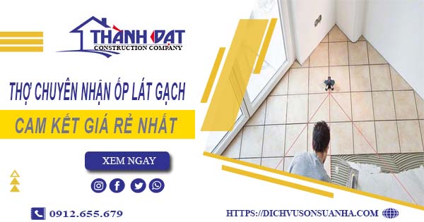 Thợ chuyên nhận ốp lát gạch ở tại Hà Nội【Lh 0912 655 679】
