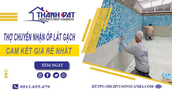 Thợ chuyên nhận ốp lát gạch ở tại Khánh Hòa【Lh 0912 655 679】