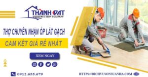 Thợ chuyên nhận ốp lát gạch ở tại Long Khánh【Lh 0912 655 679】