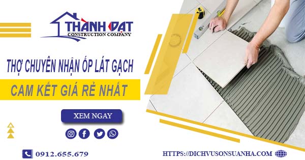Thợ chuyên nhận ốp lát gạch ở tại Nhà Bè【Lh 0912 655 679】