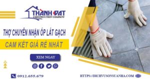 Thợ chuyên nhận ốp lát gạch ở tại Nha Trang【Lh 0912 655 679】