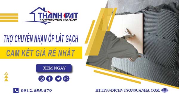 Thợ chuyên nhận ốp lát gạch ở tại Nhơn Trạch【Lh 0912 655 679】
