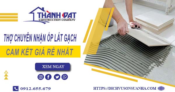 Thợ chuyên nhận ốp lát gạch ở tại Quận 10【Lh 0912 655 679】